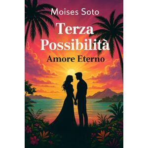 Soto, Moises TERZA POSSIBILITÀ: un amore eterno Soto, Moises TERZA POSSIBILITÀ: un amore eterno