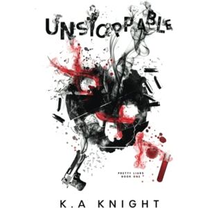 Knight, K.A Unstoppable (Pretty Liars) Knight, K.A Unstoppable (Pretty Liars)