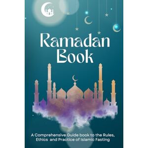 Al madanyy, shk Ahmad Ramadan Book: A Comprehensive Guide book to the Rules, Ethics and Practice of Islamic Fasting Al madanyy, shk Ahmad Ramadan Book: A Comprehensive Guide book to the Rules, Ethics and Practice of Islamic Fasting