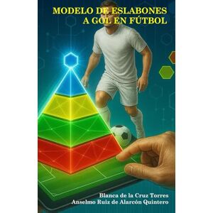 / Anselmo Ruiz de Alarcón Quintero, Blanca de la Cruz Torres Método de eslabones a gol en fútbol: Un nuevo enfoque / Anselmo Ruiz de Alarcón Quintero, Blanca de la Cruz Torres Método de eslabones a gol en fútbol: Un nuevo enfoque