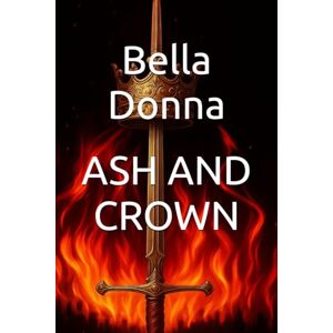 Donna, Bella ASH AND CROWN: 1 (Triad Series) Donna, Bella ASH AND CROWN: 1 (Triad Series)