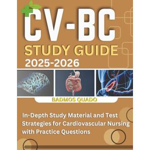 Quado, Badmos CV-BC Study Guide 2025-2026: In-Depth Study Material and Test Strategies for Cardiovascular Nursing with Practice Questions Quado, Badmos CV-BC Study Guide 2025-2026: In-Depth Study Material and Test Strategies for Cardiovascular Nursing with Practice Questions