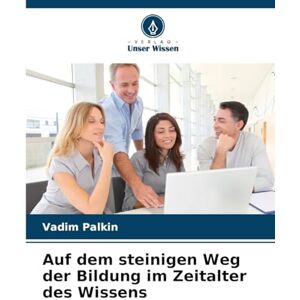 Palkin, Vadim Auf dem steinigen Weg der Bildung im Zeitalter des Wissens Palkin, Vadim Auf dem steinigen Weg der Bildung im Zeitalter des Wissens