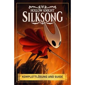 Tomantic, Calieser Hollow Knight: Silksong Komplettlösung And Guide: Vollständiger Leitfaden, Tipps und Tricks, Nebenquests, Boss-Strategien, Sammlerstücke und Geheimnisse (Ausgabe 2025) Tomantic, Calieser Hollow Knight: Silksong Komplettlösung And Guide: Vollständiger Leitfaden, Tipps und Tricks, Nebenquests, Boss-Strategien, Sammlerstücke und Geheimnisse (Ausgabe 2025)
