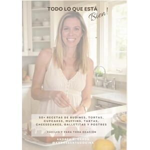 Cerdá, Andrea Paola Todo lo que está bien: 50+ Recetas dulces Cerdá, Andrea Paola Todo lo que está bien: 50+ Recetas dulces
