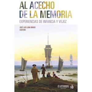 Luna Bravo, José Luis Al acecho de la memoria: Experiencias de infancia y vejez (Post-visión) Luna Bravo, José Luis Al acecho de la memoria: Experiencias de infancia y vejez (Post-visión)