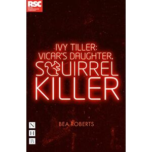 Roberts Ivy Tiller: Vicar's Daughter, Squirrel Killer (NHB Modern Plays) Roberts Ivy Tiller: Vicar's Daughter, Squirrel Killer (NHB Modern Plays)