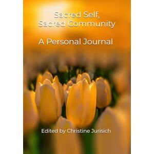Jurisich, Christine Sacred Self, Sacred Community Jurisich, Christine Sacred Self, Sacred Community