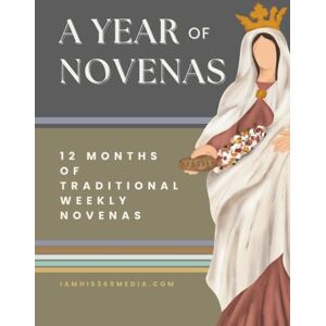 Media, IamHis365 A Year of Novenas : 12 Months of Traditional Weekly Novenas with Daily Novena Prayer Trackers: 44 Novenas for Traditional Catholic Prayer Media, IamHis365 A Year of Novenas : 12 Months of Traditional Weekly Novenas with Daily Novena Prayer Trackers: 44 Novenas for Traditional Catholic Prayer