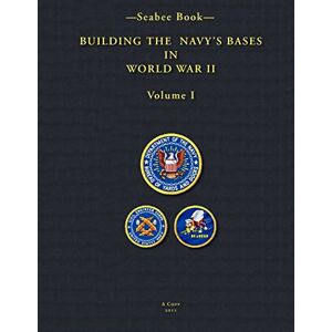 1947, U.S. Navy Bureau Of Yards and Docks -Seabee Book- Building the Navy’s Bases in World War II Volume I: Volume 1 1947, U.S. Navy Bureau Of Yards and Docks -Seabee Book- Building the Navy’s Bases in World War II Volume I: Volume 1