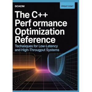 John, Mike The C++ Performance Optimization Reference: Techniques for Low-Latency and High-Throughput Systems John, Mike The C++ Performance Optimization Reference: Techniques for Low-Latency and High-Throughput Systems