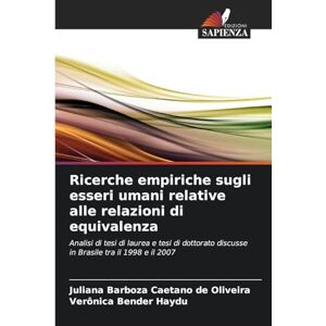Barboza Caetano de Oliveira, Juliana Ricerche empiriche sugli esseri umani relative alle relazioni di equivalenza: Analisi di tesi di laurea e tesi di dottorato discusse in Brasile tra il 1998 e il 2007 Barboza Caetano de Oliveira, Juliana Ricerche empiriche sugli esseri umani relative alle relazioni di equivalenza: Analisi di tesi di laurea e tesi di dottorato discusse in Brasile tra il 1998 e il 2007