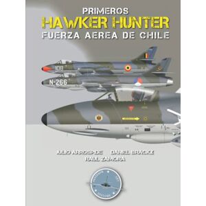 Arróspide, Julio Primeros Hawker Hunter de la Fuerza Aérea de Chile (Aviation Art & History Chilean Air Force) Arróspide, Julio Primeros Hawker Hunter de la Fuerza Aérea de Chile (Aviation Art & History Chilean Air Force)