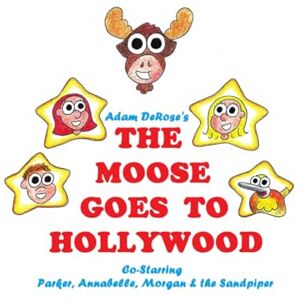 DeRose, Adam The Moose Goes To Hollywood DeRose, Adam The Moose Goes To Hollywood