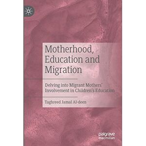 Jamal Al-deen, Taghreed Motherhood, Education and Migration: Delving into Migrant Mothers’ Involvement in Children’s Education Jamal Al-deen, Taghreed Motherhood, Education and Migration: Delving into Migrant Mothers’ Involvement in Children’s Education