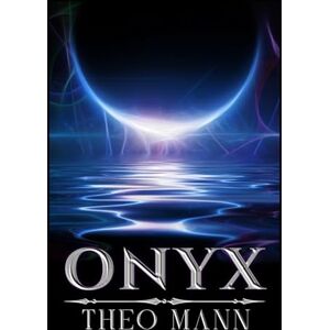 Mann, Theo Onyx: A Dark Fantasy Demons and Monsters Time Travel Historical Fantasy Novel: 1 Mann, Theo Onyx: A Dark Fantasy Demons and Monsters Time Travel Historical Fantasy Novel: 1