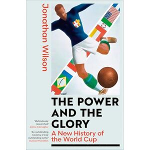 Wilson The Power and the Glory: A New History of the World Cup Wilson The Power and the Glory: A New History of the World Cup