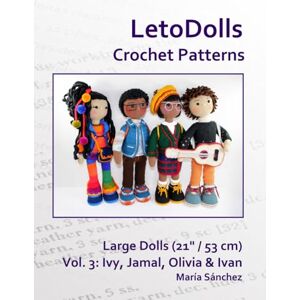 Sánchez, María LetoDolls Crochet Patterns Large Dolls (21" / 53 cm) Vol. 3: Ivy, Jamal, Olivia & Ivan Sánchez, María LetoDolls Crochet Patterns Large Dolls (21" / 53 cm) Vol. 3: Ivy, Jamal, Olivia & Ivan