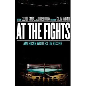 At the Fights: American Writers on Boxing: A Library of America Special Publication At the Fights: American Writers on Boxing: A Library of America Special Publication