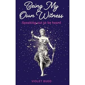 Budd, Violet Being My Own Witness: Speaking out to be heard Budd, Violet Being My Own Witness: Speaking out to be heard