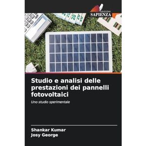 Kumar, Shankar Studio e analisi delle prestazioni dei pannelli fotovoltaici: Uno studio sperimentale Kumar, Shankar Studio e analisi delle prestazioni dei pannelli fotovoltaici: Uno studio sperimentale