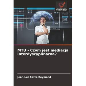 Favre Reymond, Jean-Luc MTU Czym jest mediacja interdyscyplinarna? Favre Reymond, Jean-Luc MTU Czym jest mediacja interdyscyplinarna?