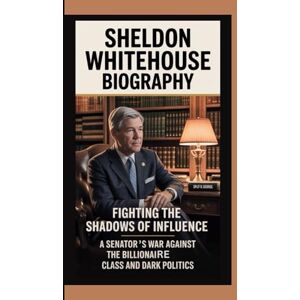 O. George, Split Sheldon Whitehouse Biography: Fighting the Shadows of Influence A Senator’s War Against the Billionaire Class and Dark Politics O. George, Split Sheldon Whitehouse Biography: Fighting the Shadows of Influence A Senator’s War Against the Billionaire Class and Dark Politics