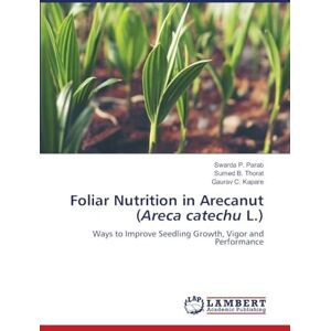 Parab, Swarda P Foliar Nutrition in Arecanut (Areca catechu L.): Ways to Improve Seedling Growth, Vigor and Performance Parab, Swarda P Foliar Nutrition in Arecanut (Areca catechu L.): Ways to Improve Seedling Growth, Vigor and Performance
