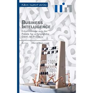 Abplanalp, Dieter Business Intelligence: Erkenntnisse aus der Praxis für erfolgreiche DWH-/BI-Projekte Abplanalp, Dieter Business Intelligence: Erkenntnisse aus der Praxis für erfolgreiche DWH-/BI-Projekte