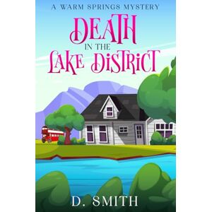Smith, D. Death in the Lake District (A Warm Springs Mystery) Smith, D. Death in the Lake District (A Warm Springs Mystery)