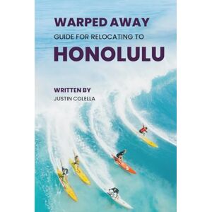 Colella, Justin Warped Away Guide For Relocating to Honolulu: What No One Tells You About Relocation — Until Now! (Relocate without Stress) Colella, Justin Warped Away Guide For Relocating to Honolulu: What No One Tells You About Relocation — Until Now! (Relocate without Stress)