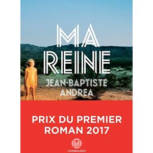 Andrea, Jean-Baptiste Ma reine (Prix du premier roman 2017) Andrea, Jean-Baptiste Ma reine (Prix du premier roman 2017)