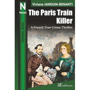 Janouin-Benanti, Viviane The Paris Train Killer: A French True Crime Thriller (Crime Novel) Janouin-Benanti, Viviane The Paris Train Killer: A French True Crime Thriller (Crime Novel)
