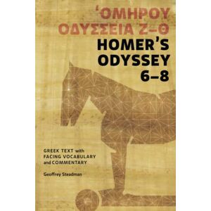 Steadman, Geoffrey Homer's Odyssey 6-8: Greek Text with Facing Vocabulary and Commentary Steadman, Geoffrey Homer's Odyssey 6-8: Greek Text with Facing Vocabulary and Commentary