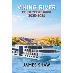 SHAW, JAMES VIKING RIVER CRUISE TRAVEL GUIDE 2025-2026: Discover Europe’s Iconic Rivers, Historic Cities, and Cultural Experiences in Comfort and Style SHAW, JAMES VIKING RIVER CRUISE TRAVEL GUIDE 2025-2026: Discover Europe’s Iconic Rivers, Historic Cities, and Cultural Experiences in Comfort and Style