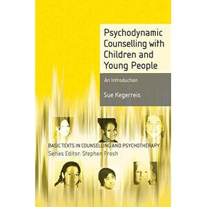 Kegerreis, Sue Psychodynamic Counselling with Children and Young People: An Introduction: 16 (Basic Texts in Counselling and Psychotherapy) Kegerreis, Sue Psychodynamic Counselling with Children and Young People: An Introduction: 16 (Basic Texts in Counselling and Psychotherapy)