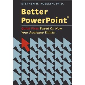 Kosslyn, Stephen Better PowerPoint (R): Quick Fixes Based On How Your Audience Thinks Kosslyn, Stephen Better PowerPoint (R): Quick Fixes Based On How Your Audience Thinks