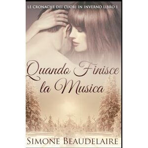 Beaudelaire, Simone Quando Finisce la Musica (Le Cronache Dei Cuori In Inverno) Beaudelaire, Simone Quando Finisce la Musica (Le Cronache Dei Cuori In Inverno)