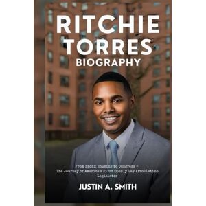 A. Smith, Justin Ritchie Torres Biography: From Bronx Housing to Congress The Journey of America's First Openly Gay Afro-Latino Legislator (All Stars Biography) A. Smith, Justin Ritchie Torres Biography: From Bronx Housing to Congress The Journey of America's First Openly Gay Afro-Latino Legislator (All Stars Biography)