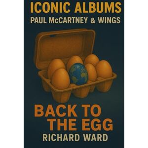 Ward, Richard Iconic Albums Paul McCartney & Wings Back To The Egg Ward, Richard Iconic Albums Paul McCartney & Wings Back To The Egg
