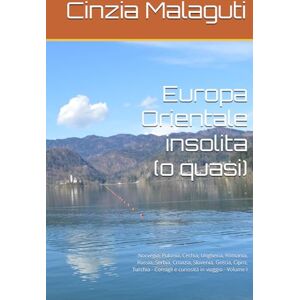 Malaguti, Cinzia Europa Orientale insolita (o quasi): Norvegia, Polonia, Cechia, Ungheria, Romania, Russia, Serbia, Croazia, Slovenia, Grecia, Cipro, Turchia ... I (Le guide di una viaggiatrice appassionata) Malaguti, Cinzia Europa Orientale insolita (o quasi): Norvegia, Polonia, Cechia, Ungheria, Romania, Russia, Serbia, Croazia, Slovenia, Grecia, Cipro, Turchia ... I (Le guide di una viaggiatrice appassionata)