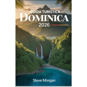 Morgan, Steve GUIDA TURISTICA DOMINICA 2026: Consigli di viaggio, principali attrazioni, e segreti locali per un Viaggio indimenticabile Morgan, Steve GUIDA TURISTICA DOMINICA 2026: Consigli di viaggio, principali attrazioni, e segreti locali per un Viaggio indimenticabile