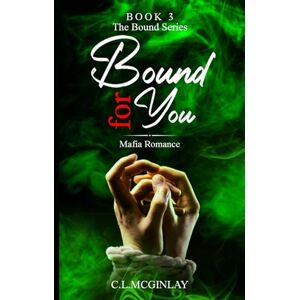 McGinlay, Charlotte Bound For You: Mafia Romance (Bound Mafia Series) McGinlay, Charlotte Bound For You: Mafia Romance (Bound Mafia Series)