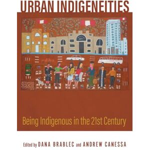 Urban Indigeneities: Being Indigenous in the Twenty-First Century Urban Indigeneities: Being Indigenous in the Twenty-First Century
