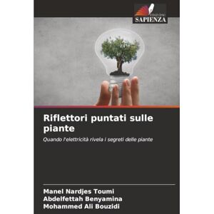 Toumi, Manel Nardjes Riflettori puntati sulle piante: Quando l'elettricità rivela i segreti delle piante Toumi, Manel Nardjes Riflettori puntati sulle piante: Quando l'elettricità rivela i segreti delle piante