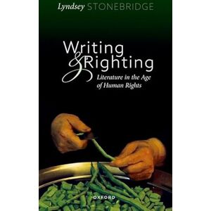 Stonebridge, Lyndsey Writing and Righting: Literature in the Age of Human Rights Stonebridge, Lyndsey Writing and Righting: Literature in the Age of Human Rights