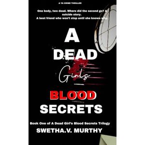 Murthy, Swetha V A Dead Girl’s Blood Secrets: 1 (A Dead Girl’s Blood Secrets Trilogy) Murthy, Swetha V A Dead Girl’s Blood Secrets: 1 (A Dead Girl’s Blood Secrets Trilogy)