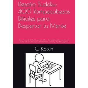 Kotkin, C. Desafío Sudoku: 400 Rompecabezas Difíciles para Despertar tu Mente: Libro Avanzado de Sudoku para Adultos – Rompecabezas Extremadamente Difíciles con ... Entrenamiento Mental y Agilidad Cognitiva Kotkin, C. Desafío Sudoku: 400 Rompecabezas Difíciles para Despertar tu Mente: Libro Avanzado de Sudoku para Adultos – Rompecabezas Extremadamente Difíciles con ... Entrenamiento Mental y Agilidad Cognitiva