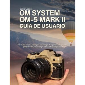 Jaeger, Daniel OM System OM-5 Mark II Guía de usuario: Orientación práctica paso a paso con consejos de expertos, consejos útiles y ejemplos reales para conseguir fotos y vídeos excepcionales Jaeger, Daniel OM System OM-5 Mark II Guía de usuario: Orientación práctica paso a paso con consejos de expertos, consejos útiles y ejemplos reales para conseguir fotos y vídeos excepcionales