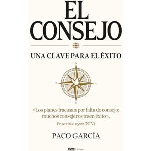 García, Paco El consejo una clave para el éxito: «Los planes fracasan por falta de consejo; muchos consejeros traen éxito». García, Paco El consejo una clave para el éxito: «Los planes fracasan por falta de consejo; muchos consejeros traen éxito».